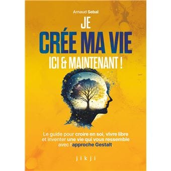 Couverture du livre Je crée ma vie ici et maintenant d'Arnaud Sébal