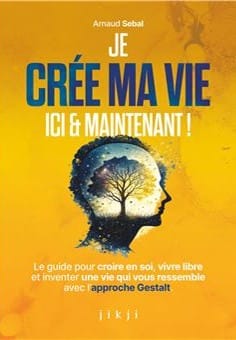 Couverture du livre Je crée ma vie ici et maintenant d'Arnaud Sébal